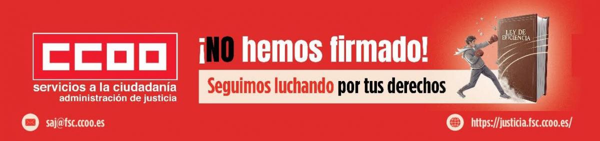CCOO no hemos firmado y seguimos luchando por tus derechos