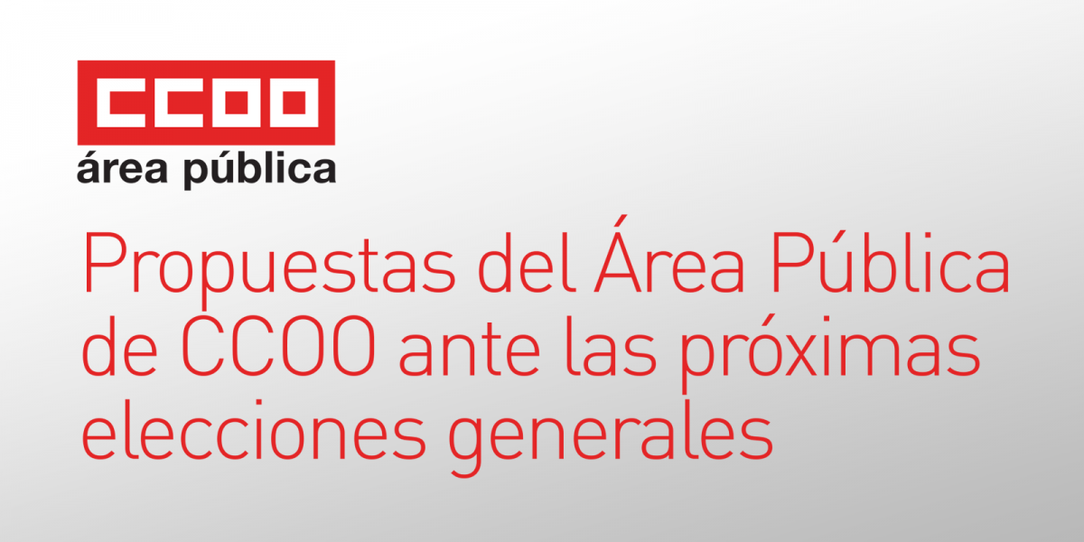 Propuestas del rea Pblica de CCOO ante las prximas elecciones generales